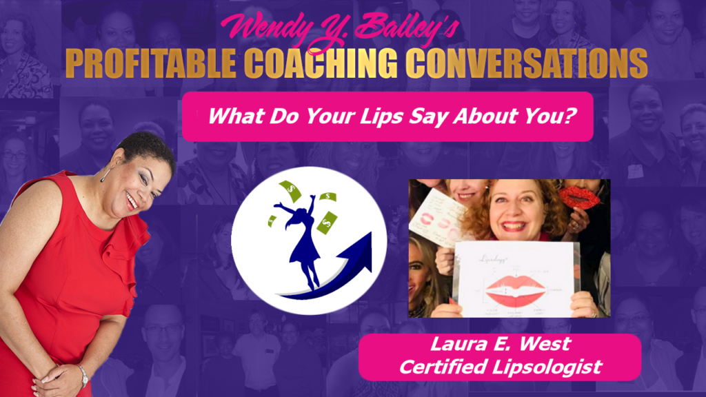 WendyY Baily gets her lip prints read by Certified Lipsologist, Laura E. West in Episode 79 of Profitable Coaching Conversations.